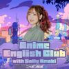 ニッポン放送初の英語・語学学習ポッドキャスト番組！『Anime English Club with Sally Amaki』